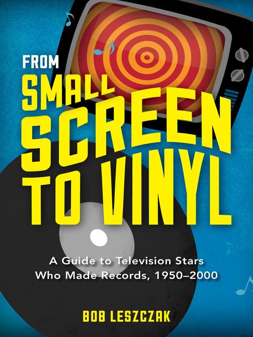 Title details for From Small Screen to Vinyl by Bob Leszczak - Available